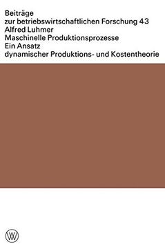 portada Maschinelle Produktionsprozesse: Ein Ansatz Dynamischer Produktions- Und Kostentheorie (Beiträge zur betriebswirtschaftlichen Forschung)