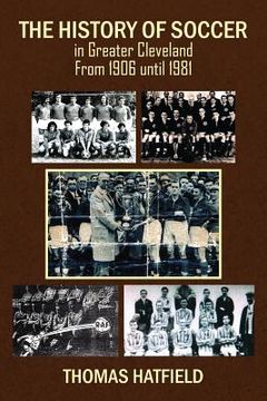 portada The History of Soccer in Greater Cleveland From 1906 Until 1981 (en Inglés)