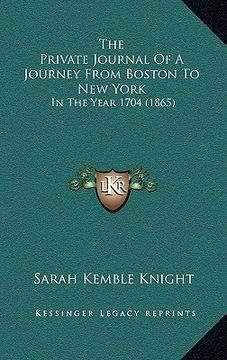 portada the private journal of a journey from boston to new york: in the year 1704 (1865) (en Inglés)
