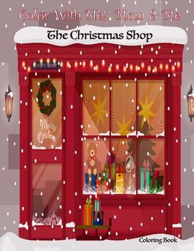 portada Color With Me! Mom & Me: The Christmas Shop Coloring Book (en Inglés)