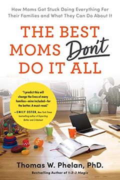 portada The Best Moms Don't do it All: How Moms got Stuck Doing Everything for Their Families and What They can do About it (en Inglés)