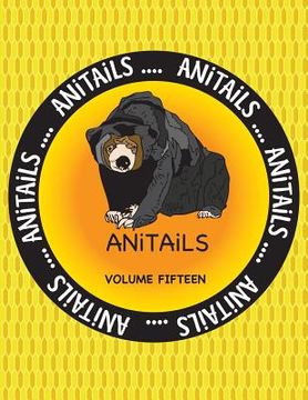 portada ANiTAiLS Volume Fifteen: ANiTAiLS Volume Fifteen: Learn about the Malayan Sun Bear, Foxface Rabbitfish, Pileated Woodpecker, Northern Pygmy Owl (in English)