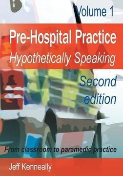 portada Prehospital Practice: hypothetically speaking: From classroom to paramedic practice Volume 1 Second edition (en Inglés)