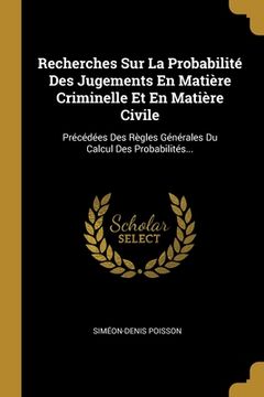 portada Recherches Sur La Probabilité Des Jugements En Matière Criminelle Et En Matière Civile: Précédées Des Règles Générales Du Calcul Des Probabilités... (in French)