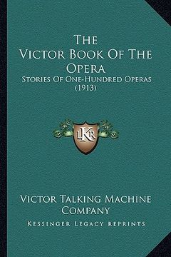portada the victor book of the opera: stories of one-hundred operas (1913) (en Inglés)