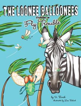 portada The Loonee Balloonees starring in Fly Trouble: The Further Adventures of the Loonee Balloonees (en Inglés)