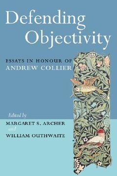 portada defending objectivity: essays in honour of andrew collier