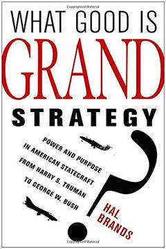 portada What Good Is Grand Strategy?: Power And Purpose In American Statecraft From Harry S. Truman To George W. Bush
