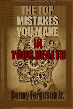 portada The Top Mistakes You Make In Your Health (en Inglés)