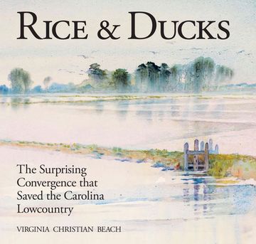 portada Rice & Ducks: The Surprising Convergence That Saved the Carolina Lowcountry (en Inglés)