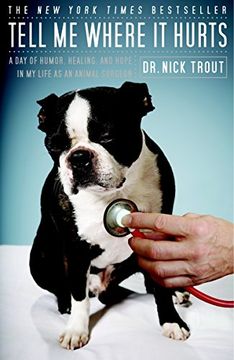portada Tell me Where it Hurts: A day of Humor, Healing, and Hope in my Life as an Animal Surgeon (en Inglés)