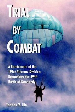 portada trial by combat: a paratrooper of the 101st airborne division remembers the 1944 battle of normandy (en Inglés)