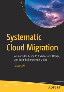 portada Systematic Cloud Migration: A Hands-On Guide to Architecture, Design, and Technical Implementation (en Inglés)