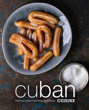 portada Cuban Cuisine: Delicious Cuban Food Prepared Simply (in English)