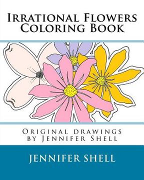 portada Irrational Flowers, A Coloring Book: Drawings by Jennifer Shell (en Inglés)
