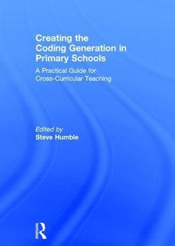 portada Creating the Coding Generation in Primary Schools: A Practical Guide for Cross-Curricular Teaching (en Inglés)