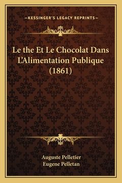 portada Le the Et Le Chocolat Dans L'Alimentation Publique (1861) (en Francés)