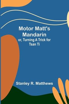 portada Motor Matt's Mandarin; or, Turning a Trick for Tsan Ti