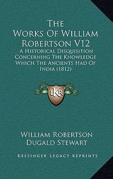 portada the works of william robertson v12: a historical disquisition concerning the knowledge which the ancients had of india (1812)