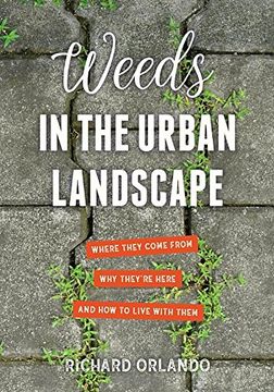 portada Weeds in the Urban Landscape: Where They Come From, why They're Here, and how to Live With Them (en Inglés)