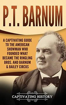 portada P. T. Barnum: A Captivating Guide to the American Showman who Founded What Became the Ringling Bros. And Barnum & Bailey Circus (en Inglés)