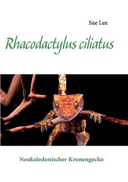 portada Rhacodactylus ciliatus: Neukaledonischer Kronengecko (en Alemán)