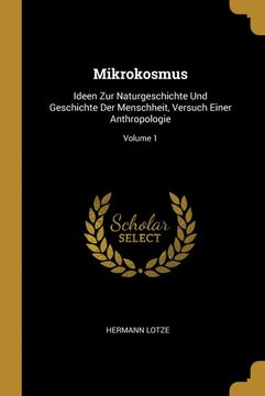 portada Mikrokosmus: Ideen zur Naturgeschichte und Geschichte der Menschheit, Versuch Einer Anthropologie; Volume 1 