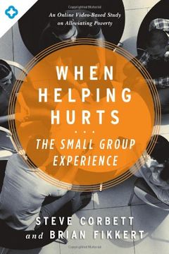 When Helping Hurts: The Small Group Experience: An Online Video-Based Study on Alleviating Poverty