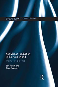 portada Knowledge Production in the Arab World: The Impossible Promise (Routledge Advances in Middle East and Islamic Studies) 