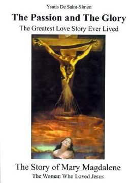 portada the passion and the glory: the greatest love story ever lived: the story of mary magdalene: the woman who loved jesus