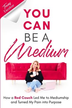 portada You can be a Medium: How a red Couch led me to Mediumship and Turned my Pain Into Purpose
