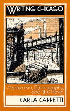 portada Writing Chicago: Modernism, Ethnography, and the Novel (in English)