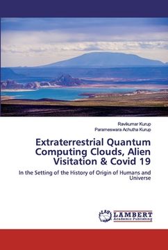 portada Extraterrestrial Quantum Computing Clouds, Alien Visitation & Covid 19 (en Inglés)