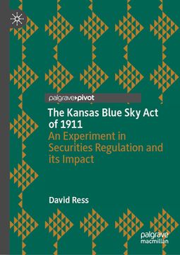 portada The Kansas Blue Sky Act of 1911: An Experiment in Securities Regulation and Its Impact (en Inglés)