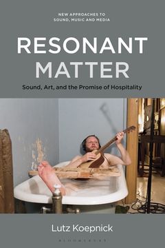 portada Resonant Matter: Sound, Art, and the Promise of Hospitality (in English)