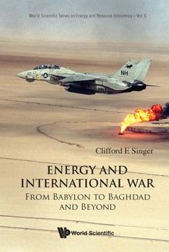 Energy and International War: From Babylon to Baghdad and Beyond (en Inglés)