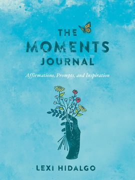portada The Moments Journal: Affirmations, Prompts, and Inspiration (en Inglés)