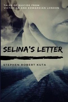 portada Selina's Letter, Tales of Suicide from Victorian and Edwardian London (en Inglés)