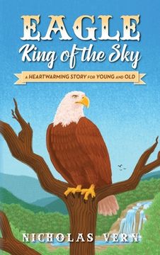 portada EAGLE King of the Sky: A Heartwarming Story for Young and Old (in English)