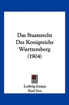 portada Das Staatsrecht Des Konigreichs Wurttemberg (1904) (en Alemán)