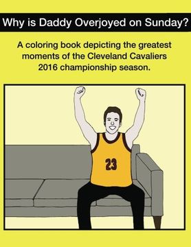 portada Why Is Daddy Overjoyed On Sunday?: Greatest Moments Of The Cavs 2016 Championship Season Coloring Book