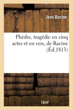 portada Phèdre, Tragédie En Cinq Actes Et En Vers, de Racine Représentée Pour La Première Fois À Paris: , Sur Le Théâtre Français, En 1677 (en Francés)