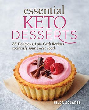 portada Essential Keto Desserts: 85 Delicious, Low-Carb Recipes to Satisfy Your Sweet Tooth (en Inglés)