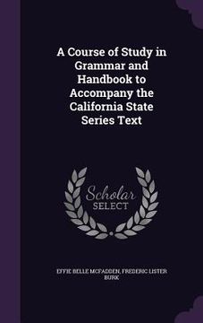 portada A Course of Study in Grammar and Handbook to Accompany the California State Series Text (in English)