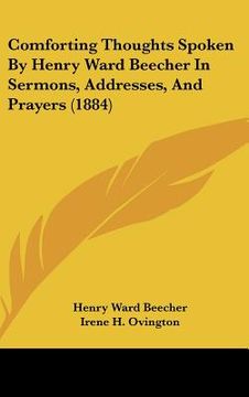 portada comforting thoughts spoken by henry ward beecher in sermons, addresses, and prayers (1884) (en Inglés)