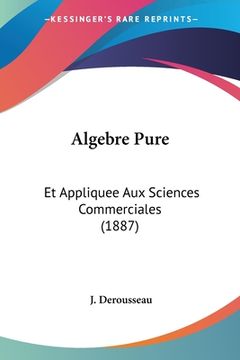 portada Algebre Pure: Et Appliquee Aux Sciences Commerciales (1887) (in French)