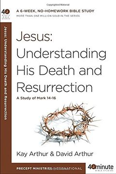 portada Jesus: Understanding his Death and Resurrection: A Study of Mark 14-16 (40-Minute Bible Studies) (en Inglés)