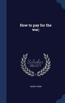 portada How to pay for the war; (in English)