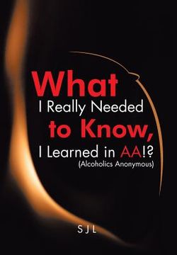 portada What I Really Needed to Know, I Learned in AA!? (Alcoholics Anonymous) (en Inglés)