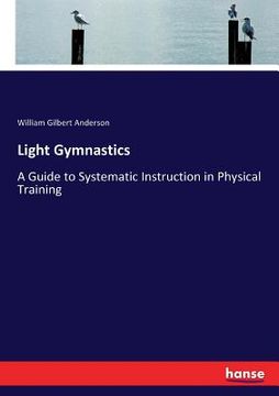 portada Light Gymnastics: A Guide to Systematic Instruction in Physical Training (in English)